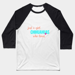 just a girl who loves chihuahuas Baseball T-Shirt